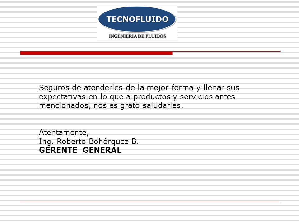 Seguros de atenderles de la mejor forma y llenar sus expectativas en lo que a productos y servicios antes mencionados, nos es grato saludarles.