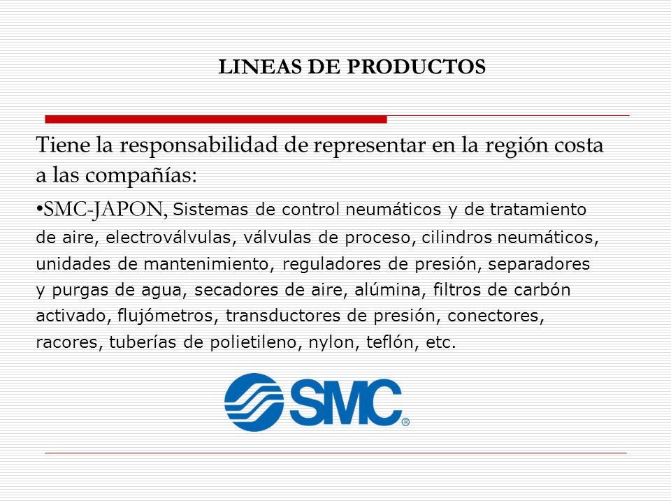 LINEAS DE PRODUCTOS Tiene la responsabilidad de representar en la región costa a las compañías: