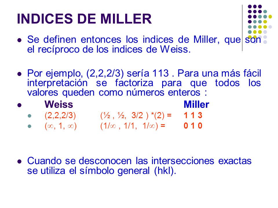 INDICES DE MILLER Se definen entonces los indices de Miller, que son el recíproco de los indices de Weiss.
