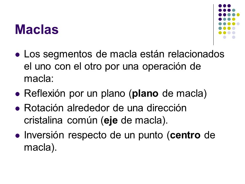 Maclas Los segmentos de macla están relacionados el uno con el otro por una operación de macla: Reflexión por un plano (plano de macla)