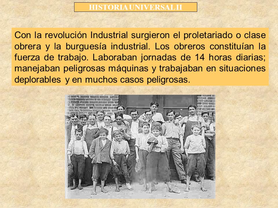 Con la revolución Industrial surgieron el proletariado o clase obrera y la burguesía industrial.