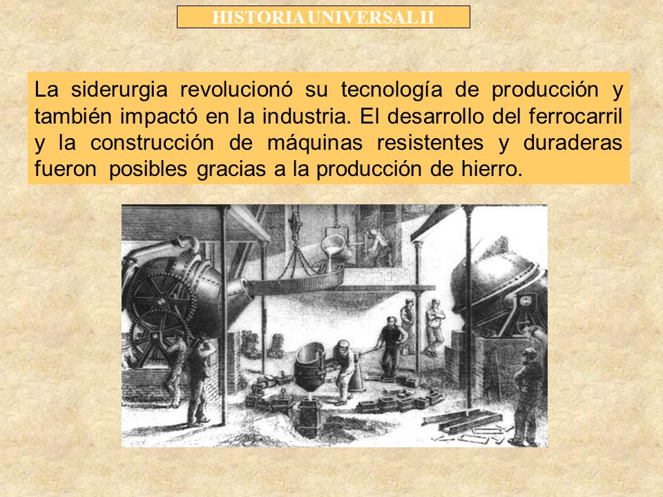La siderurgia revolucionó su tecnología de producción y también impactó en la industria.