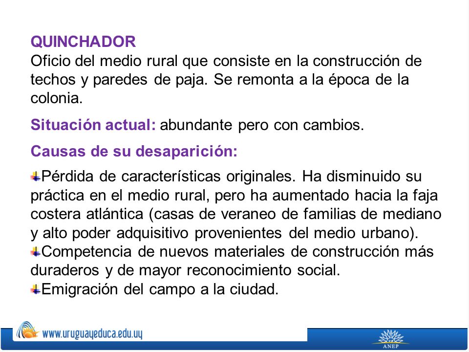 QUINCHADOR Oficio del medio rural que consiste en la construcción de techos y paredes de paja. Se remonta a la época de la colonia.