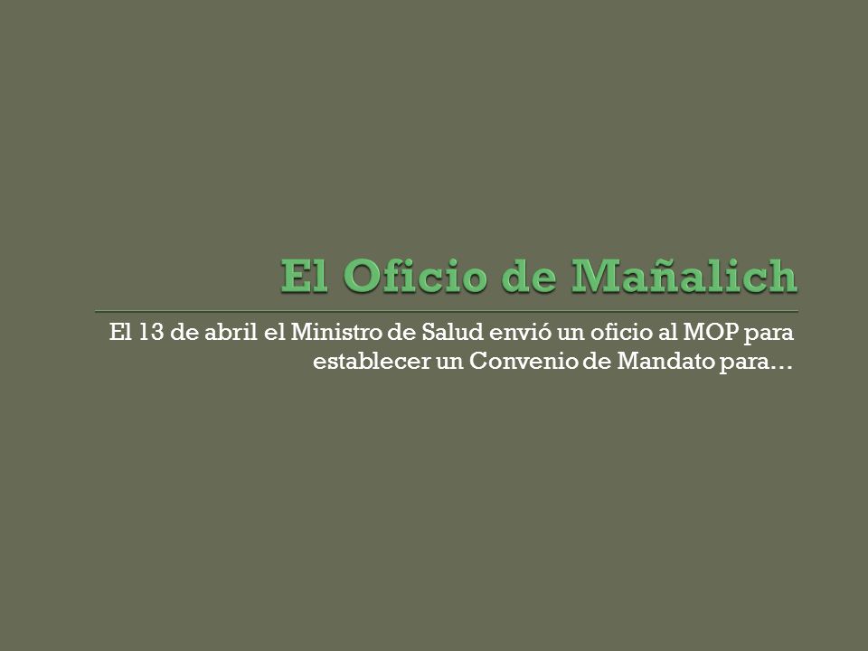 El Oficio de Mañalich El 13 de abril el Ministro de Salud envió un oficio al MOP para establecer un Convenio de Mandato para…