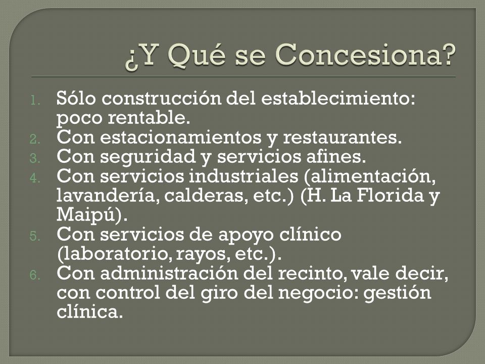 ¿Y Qué se Concesiona Sólo construcción del establecimiento: poco rentable. Con estacionamientos y restaurantes.