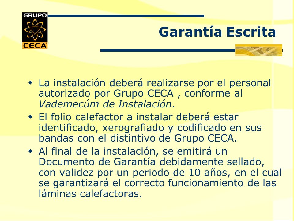 Garantía Escrita La instalación deberá realizarse por el personal autorizado por Grupo CECA , conforme al Vademecúm de Instalación.