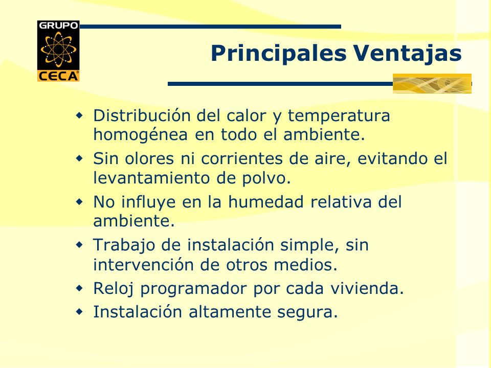 Principales Ventajas Distribución del calor y temperatura homogénea en todo el ambiente.