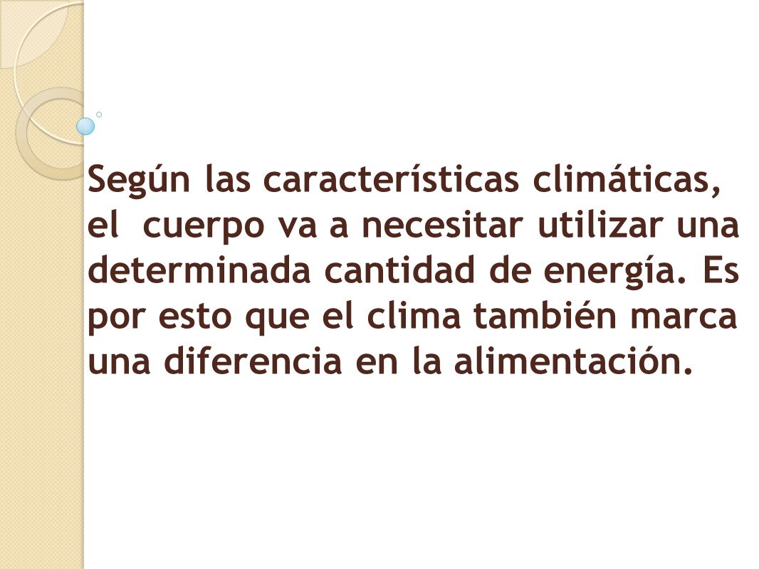 Según las características climáticas, el cuerpo va a necesitar utilizar una determinada cantidad de energía.