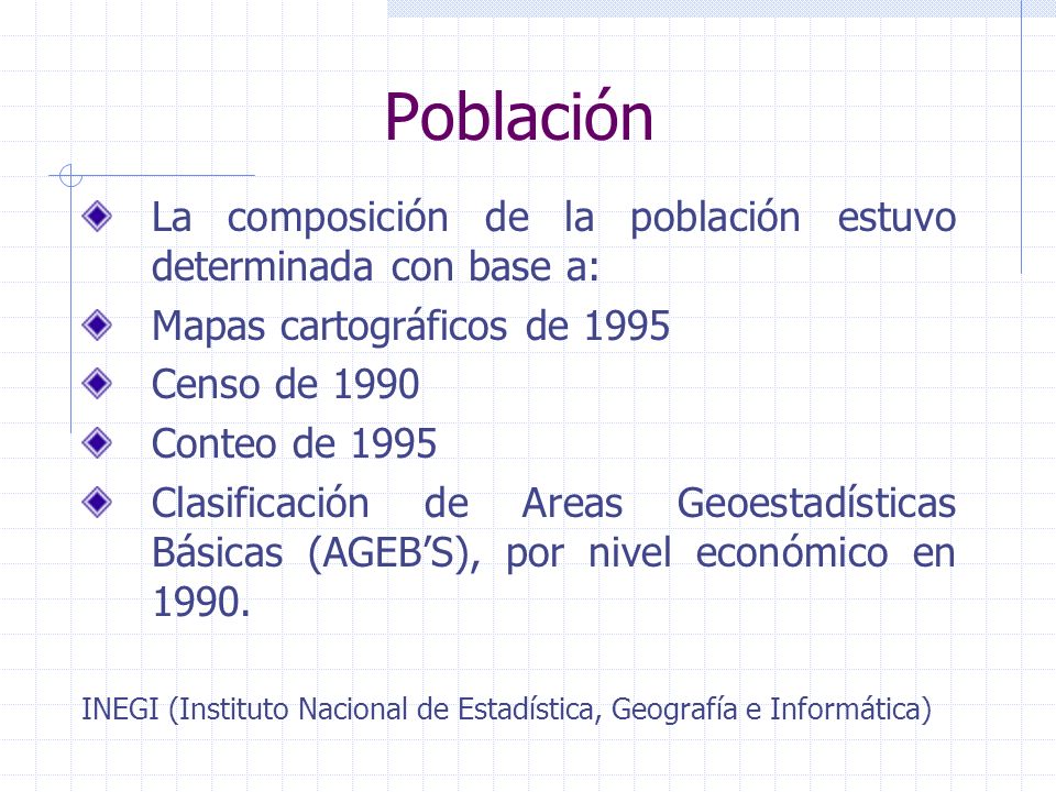 Población La composición de la población estuvo determinada con base a: Mapas cartográficos de
