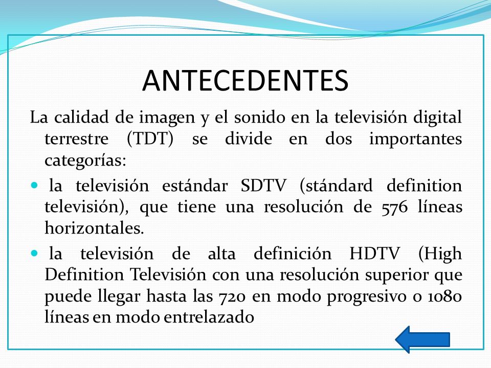 ANTECEDENTES La calidad de imagen y el sonido en la televisión digital terrestre (TDT) se divide en dos importantes categorías: