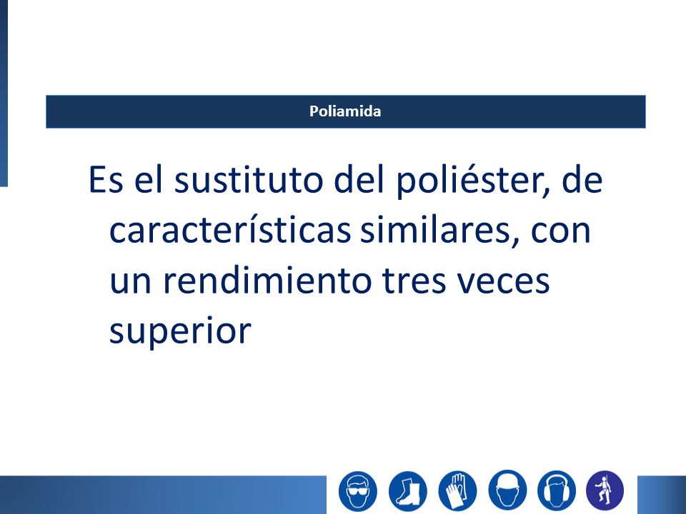 Poliamida Es el sustituto del poliéster, de características similares, con un rendimiento tres veces superior.