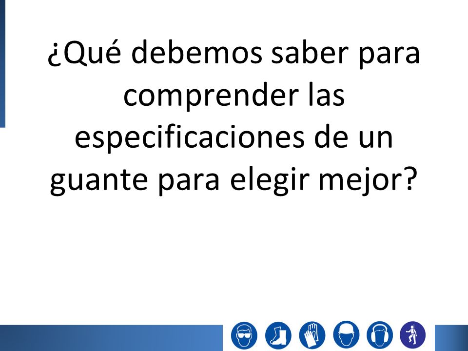¿Qué debemos saber para comprender las especificaciones de un guante para elegir mejor