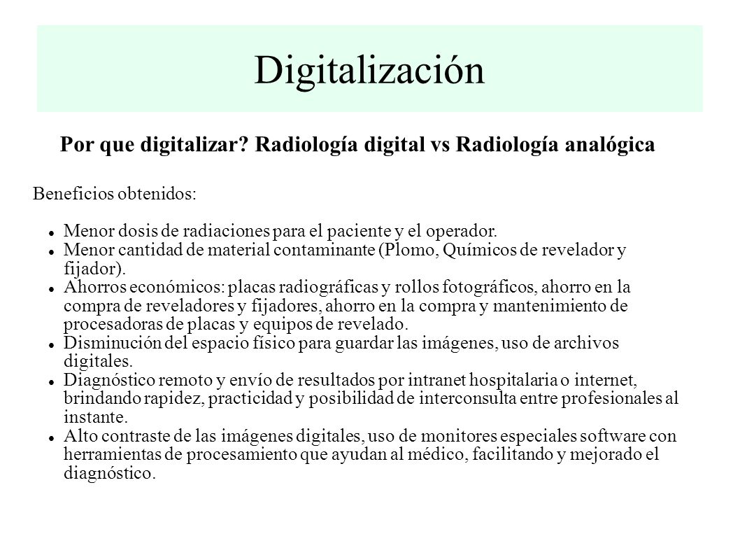 Digitalización Por que digitalizar Radiología digital vs Radiología analógica. Beneficios obtenidos: