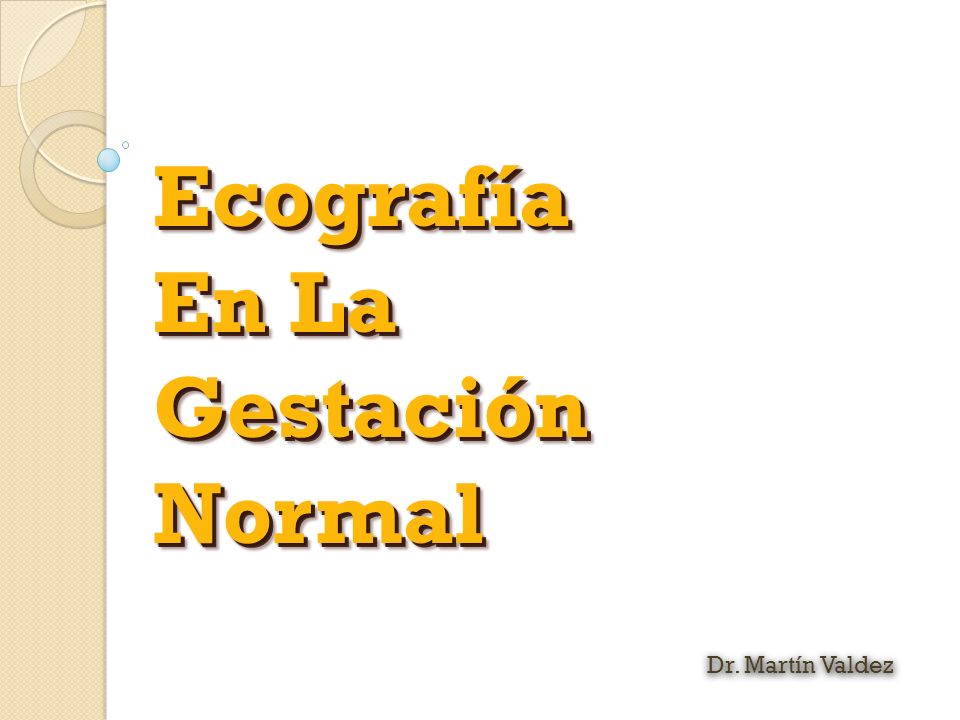 Ecografía En La Gestación Normal Dr. Martín Valdez