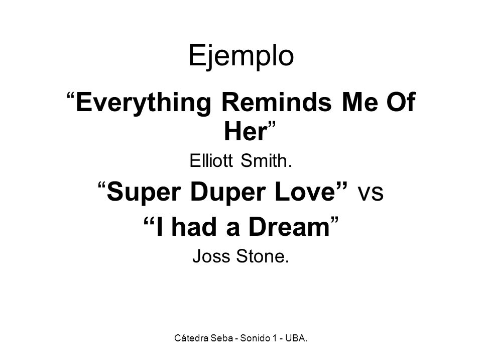 Ejemplo Everything Reminds Me Of Her Super Duper Love vs
