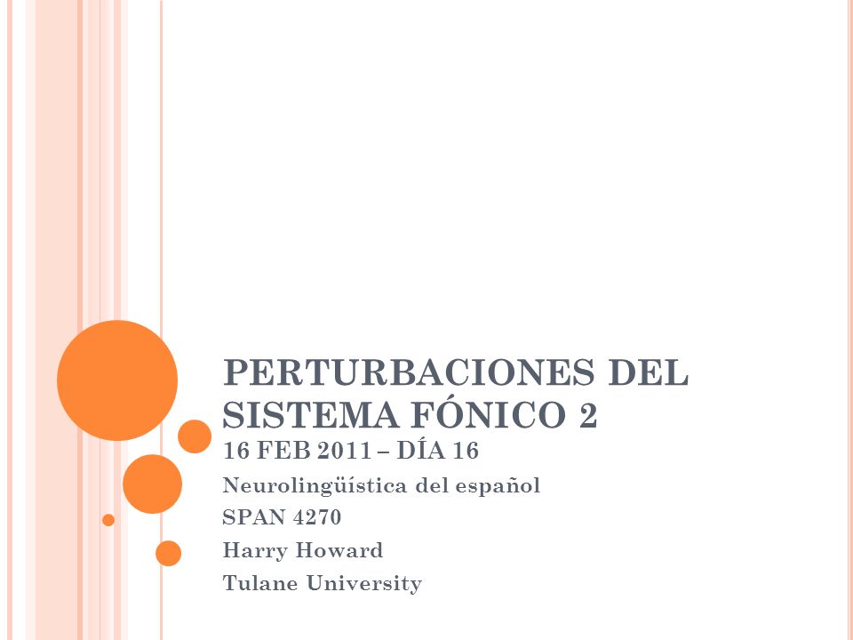 PERTURBACIONES DEL SISTEMA FÓNICO 2 16 FEB 2011 – DÍA 16