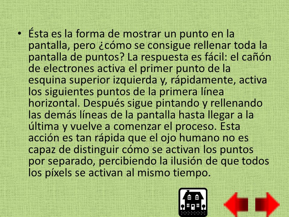 Ésta es la forma de mostrar un punto en la pantalla, pero ¿cómo se consigue rellenar toda la pantalla de puntos.