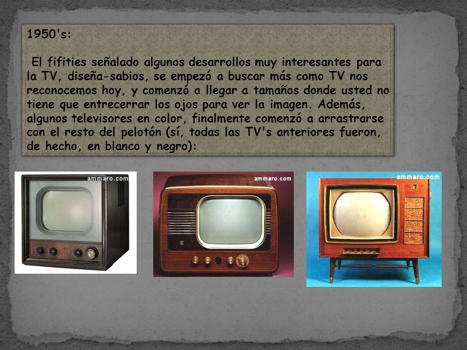 1950 s: El fifities señalado algunos desarrollos muy interesantes para la TV, diseña-sabios, se empezó a buscar más como TV nos reconocemos hoy, y comenzó a llegar a tamaños donde usted no tiene que entrecerrar los ojos para ver la imagen.