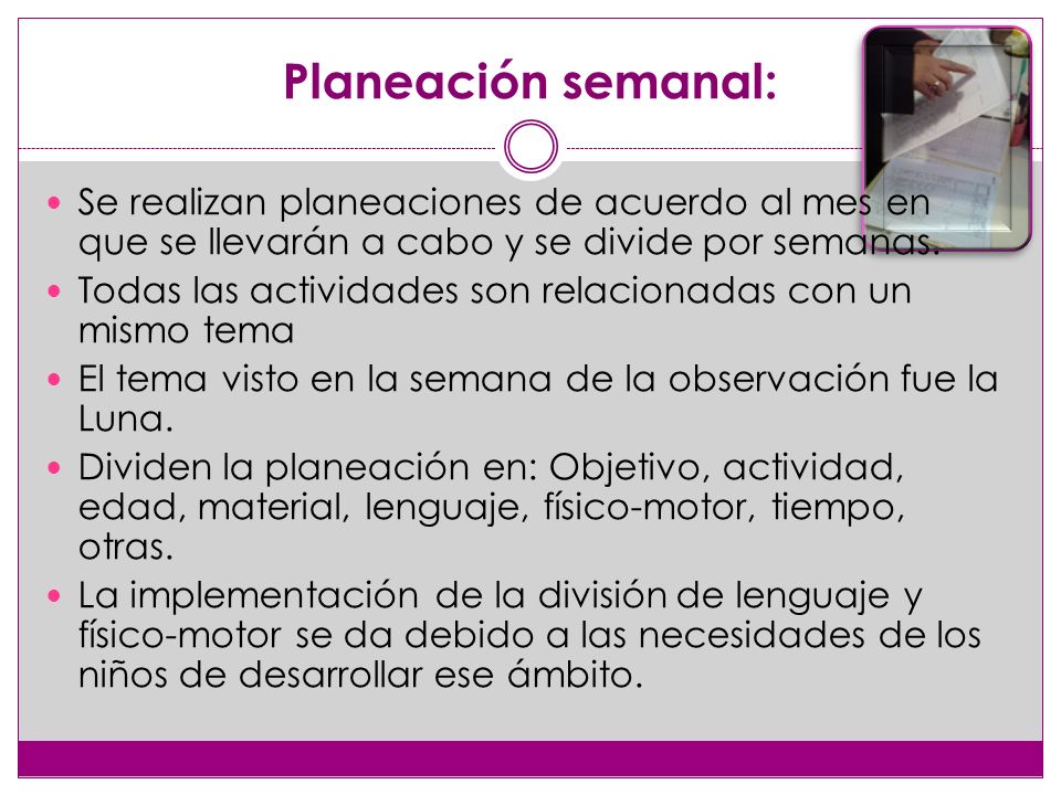 Planeación semanal: Se realizan planeaciones de acuerdo al mes en que se llevarán a cabo y se divide por semanas.