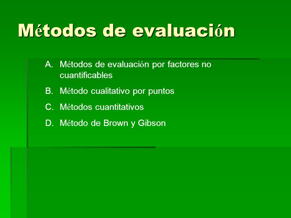 Métodos de evaluación Métodos de evaluación por factores no cuantificables. Método cualitativo por puntos.