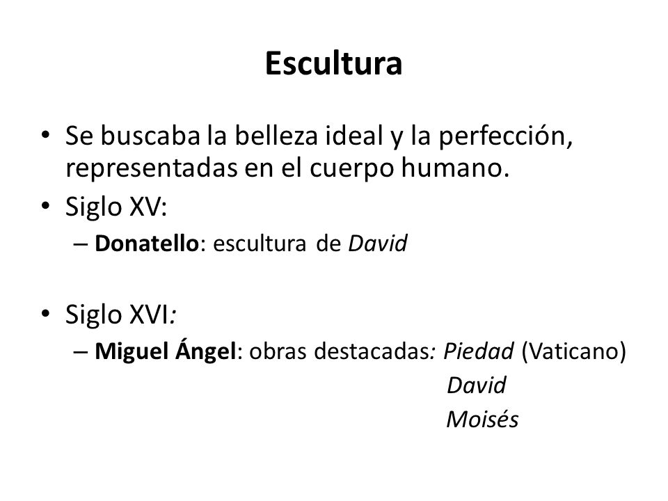Escultura Se buscaba la belleza ideal y la perfección, representadas en el cuerpo humano. Siglo XV: