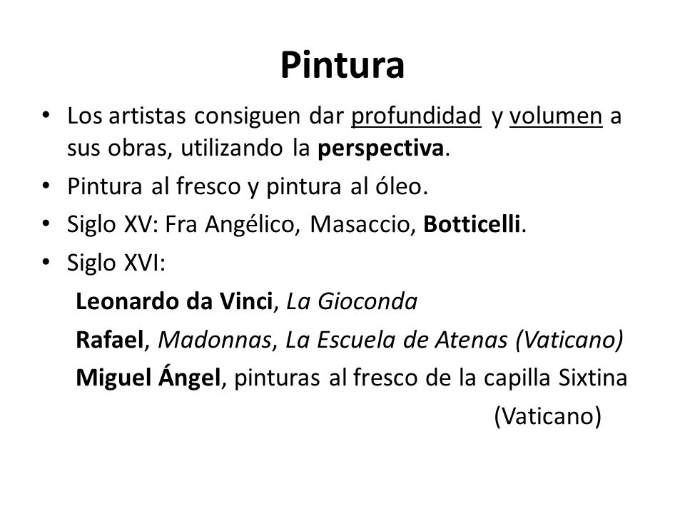 Pintura Los artistas consiguen dar profundidad y volumen a sus obras, utilizando la perspectiva. Pintura al fresco y pintura al óleo.