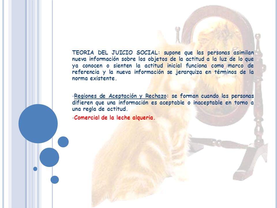 TEORIA DEL JUICIO SOCIAL: supone que las personas asimilan nueva información sobre los objetos de la actitud a la luz de lo que ya conocen o sienten la actitud inicial funciona como marco de referencia y la nueva información se jerarquiza en términos de la norma existente.