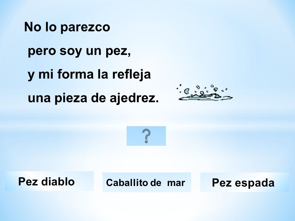 No lo parezco pero soy un pez, y mi forma la refleja