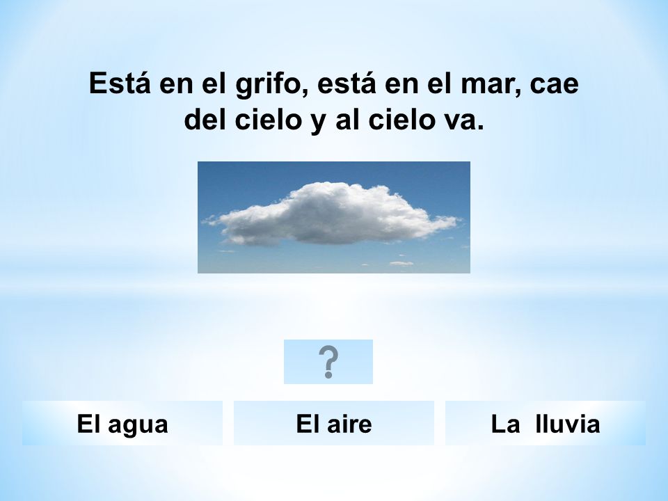 Está en el grifo, está en el mar, cae del cielo y al cielo va.
