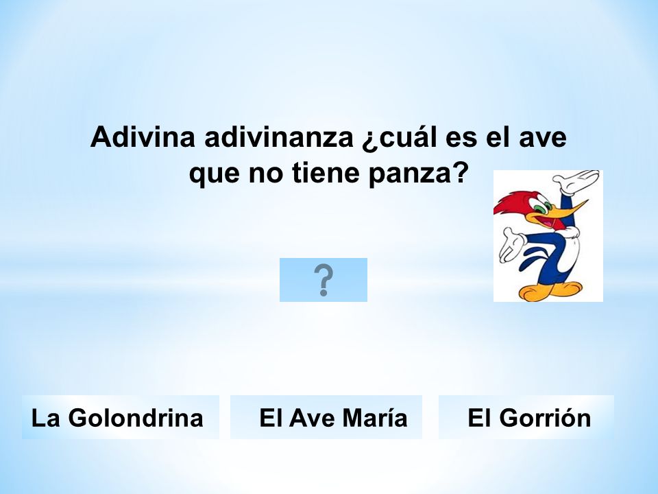 Adivina adivinanza ¿cuál es el ave que no tiene panza