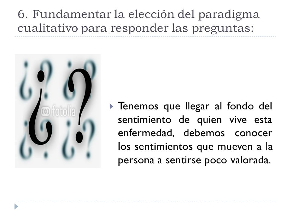 6. Fundamentar la elección del paradigma cualitativo para responder las preguntas:
