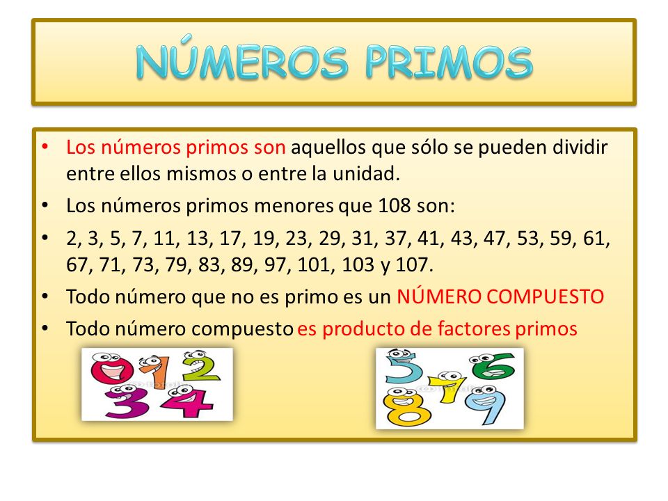 NÚMEROS PRIMOS Los números primos son aquellos que sólo se pueden dividir entre ellos mismos o entre la unidad.