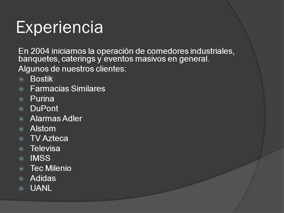 Experiencia En 2004 iniciamos la operación de comedores industriales, banquetes, caterings y eventos masivos en general.