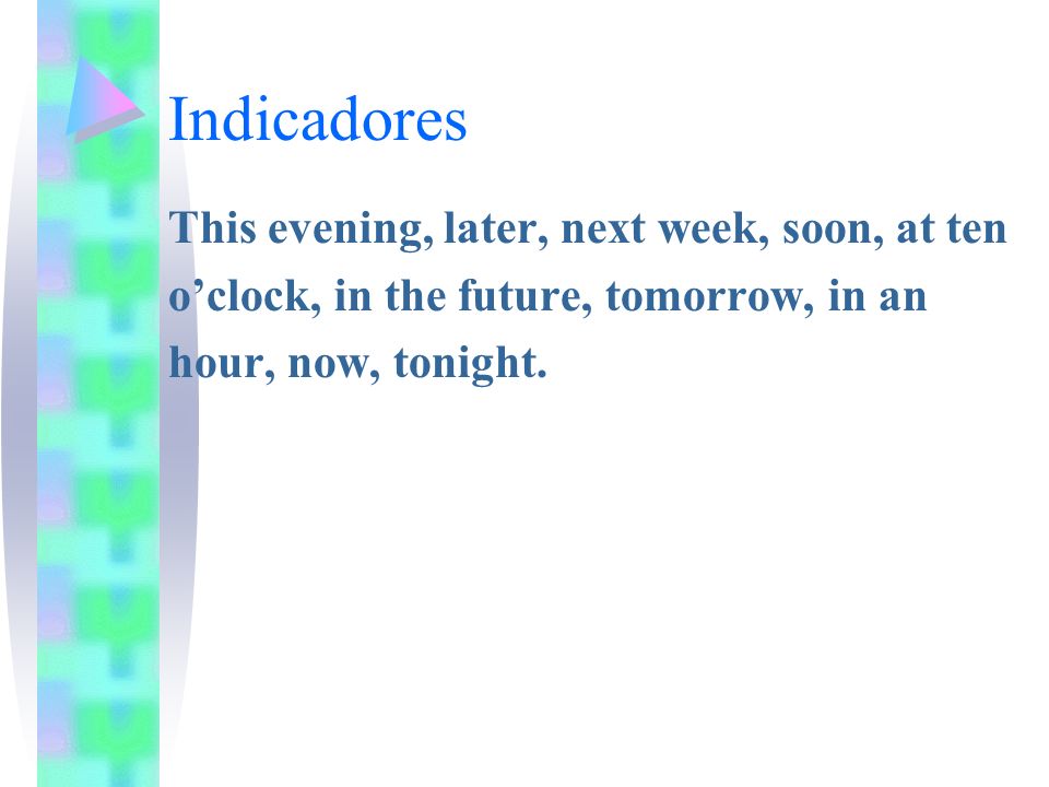 Indicadores This evening, later, next week, soon, at ten