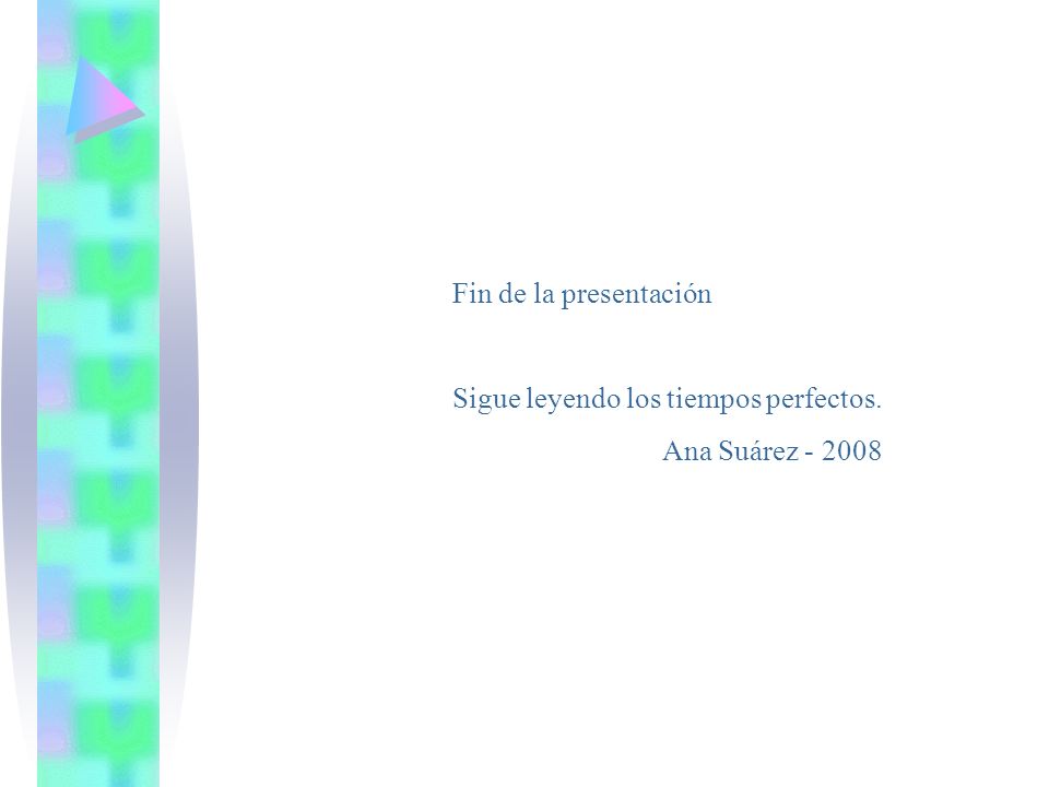 Fin de la presentación Sigue leyendo los tiempos perfectos. Ana Suárez