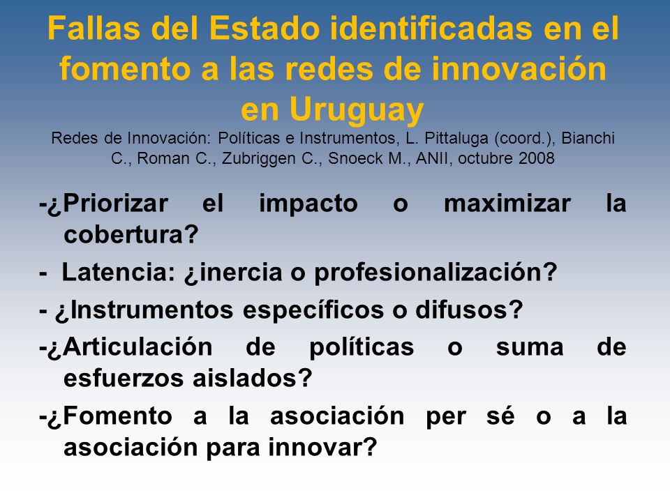 Fallas del Estado identificadas en el fomento a las redes de innovación en Uruguay Redes de Innovación: Políticas e Instrumentos, L. Pittaluga (coord.), Bianchi C., Roman C., Zubriggen C., Snoeck M., ANII, octubre 2008