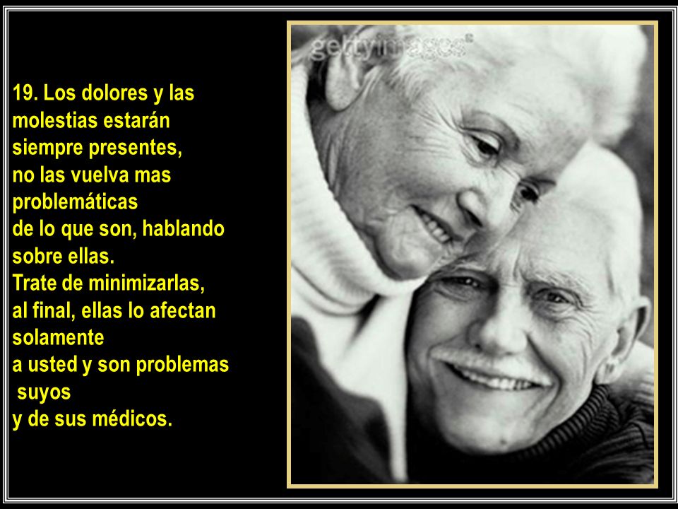 19. Los dolores y las molestias estarán. siempre presentes, no las vuelva mas. problemáticas. de lo que son, hablando.