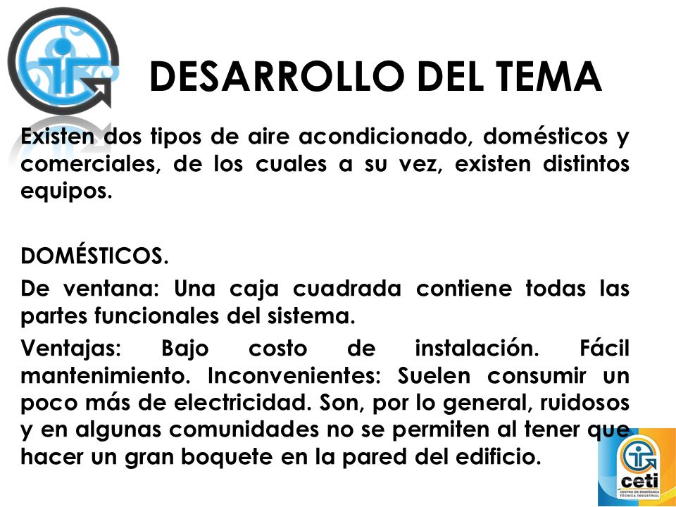 DESARROLLO DEL TEMA Existen dos tipos de aire acondicionado, domésticos y comerciales, de los cuales a su vez, existen distintos equipos.