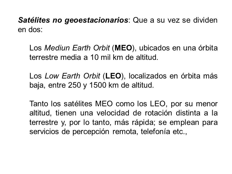Satélites no geoestacionarios: Que a su vez se dividen en dos: