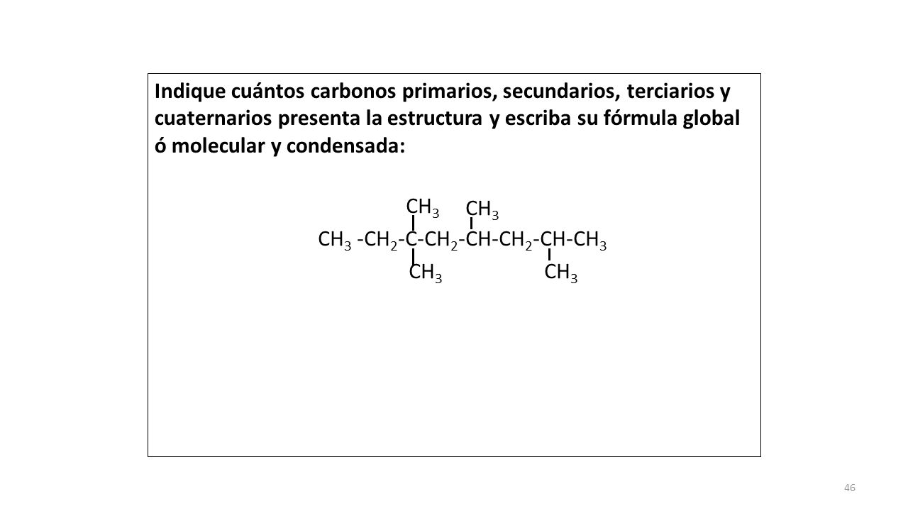 Indique cuántos carbonos primarios, secundarios, terciarios y cuaternarios presenta la estructura y escriba su fórmula global ó molecular y condensada: