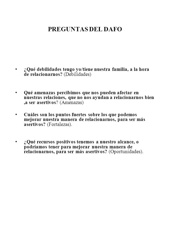 PREGUNTAS DEL DAFO ¿Qué debilidades tengo yo/tiene nuestra familia, a la hora de relacionarnos (Debilidades)