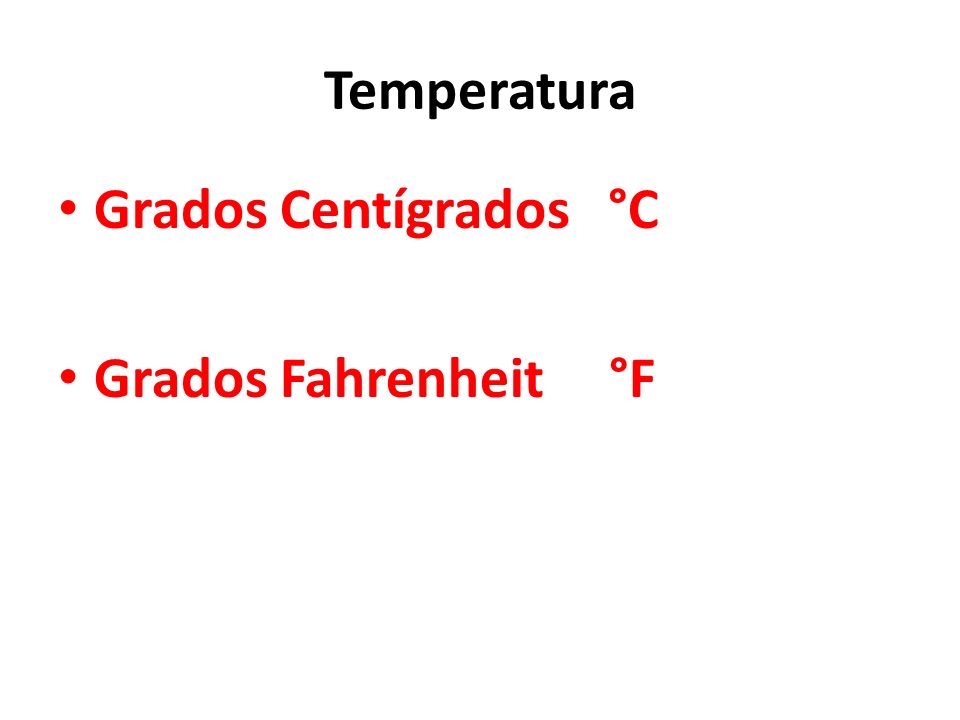 Temperatura Grados Centígrados °C Grados Fahrenheit °F