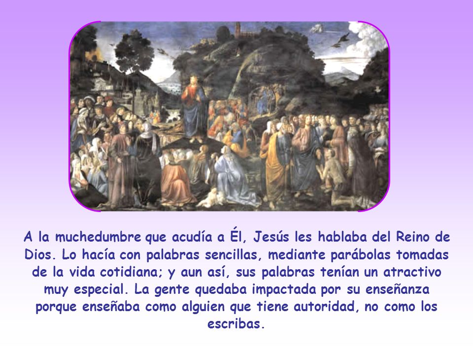 A la muchedumbre que acudía a Él, Jesús les hablaba del Reino de Dios