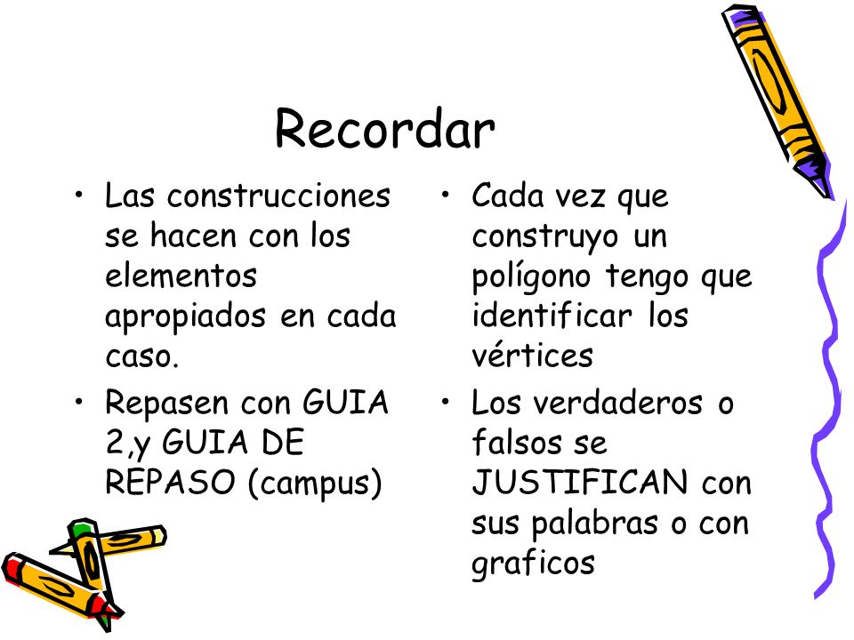 Recordar Las construcciones se hacen con los elementos apropiados en cada caso. Repasen con GUIA 2,y GUIA DE REPASO (campus)