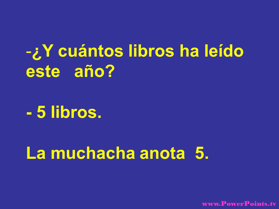¿Y cuántos libros ha leído este año - 5 libros.