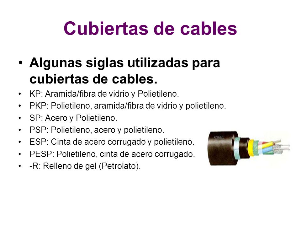 Cubiertas de cables Algunas siglas utilizadas para cubiertas de cables. KP: Aramida/fibra de vidrio y Polietileno.