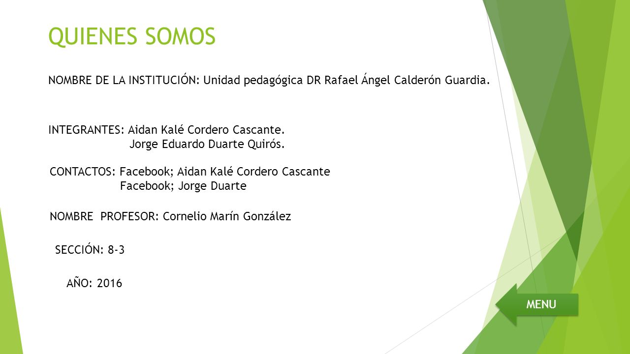 QUIENES SOMOS NOMBRE DE LA INSTITUCIÓN: Unidad pedagógica DR Rafael Ángel Calderón Guardia. INTEGRANTES: Aidan Kalé Cordero Cascante.