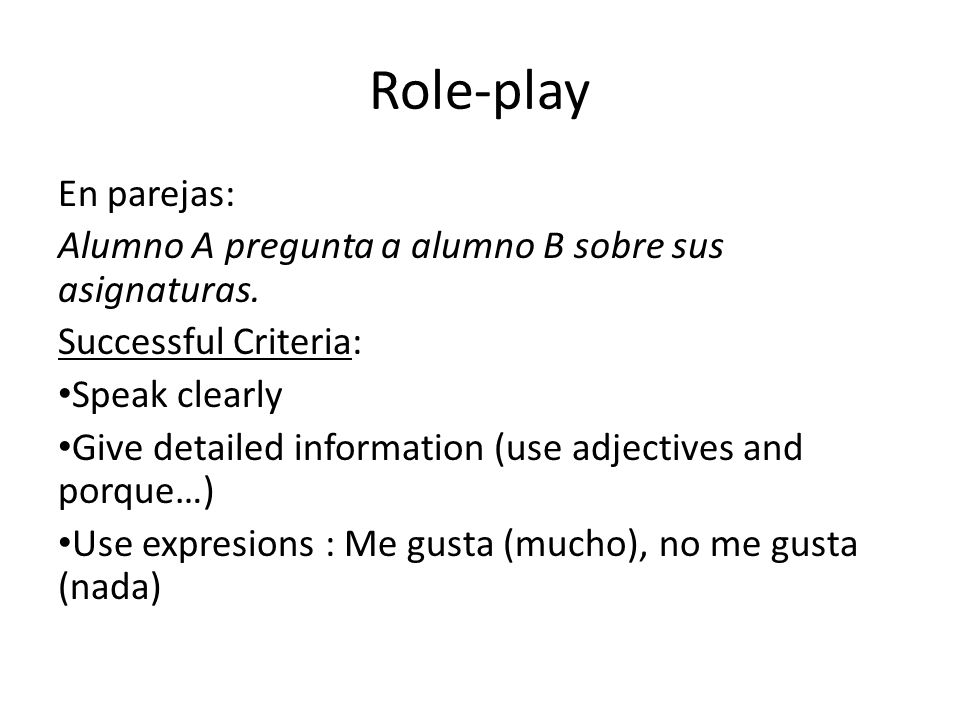 Role-play En parejas: Alumno A pregunta a alumno B sobre sus asignaturas. Successful Criteria: Speak clearly.