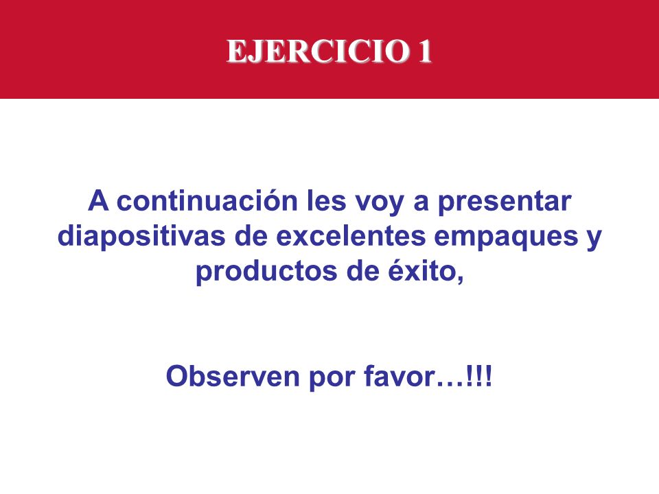 EJERCICIO 1 A continuación les voy a presentar diapositivas de excelentes empaques y productos de éxito,