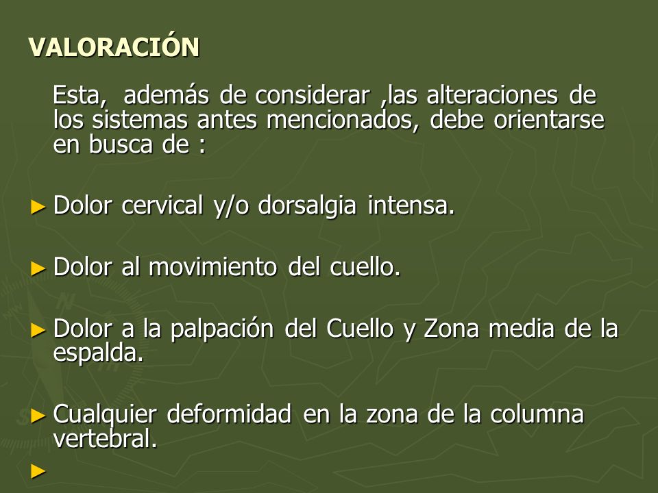 VALORACIÓN Esta, además de considerar ,las alteraciones de los sistemas antes mencionados, debe orientarse en busca de :